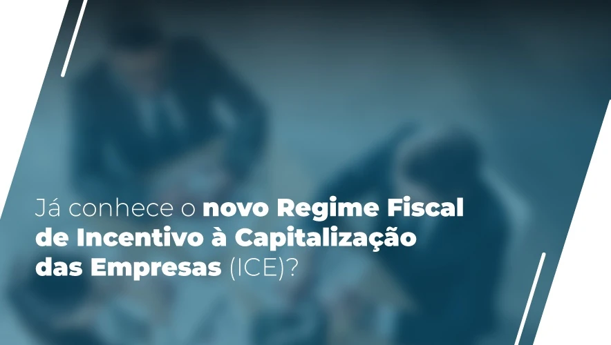 Regime Fiscal de Incentivo à Capitalização das Empresas (ICE)