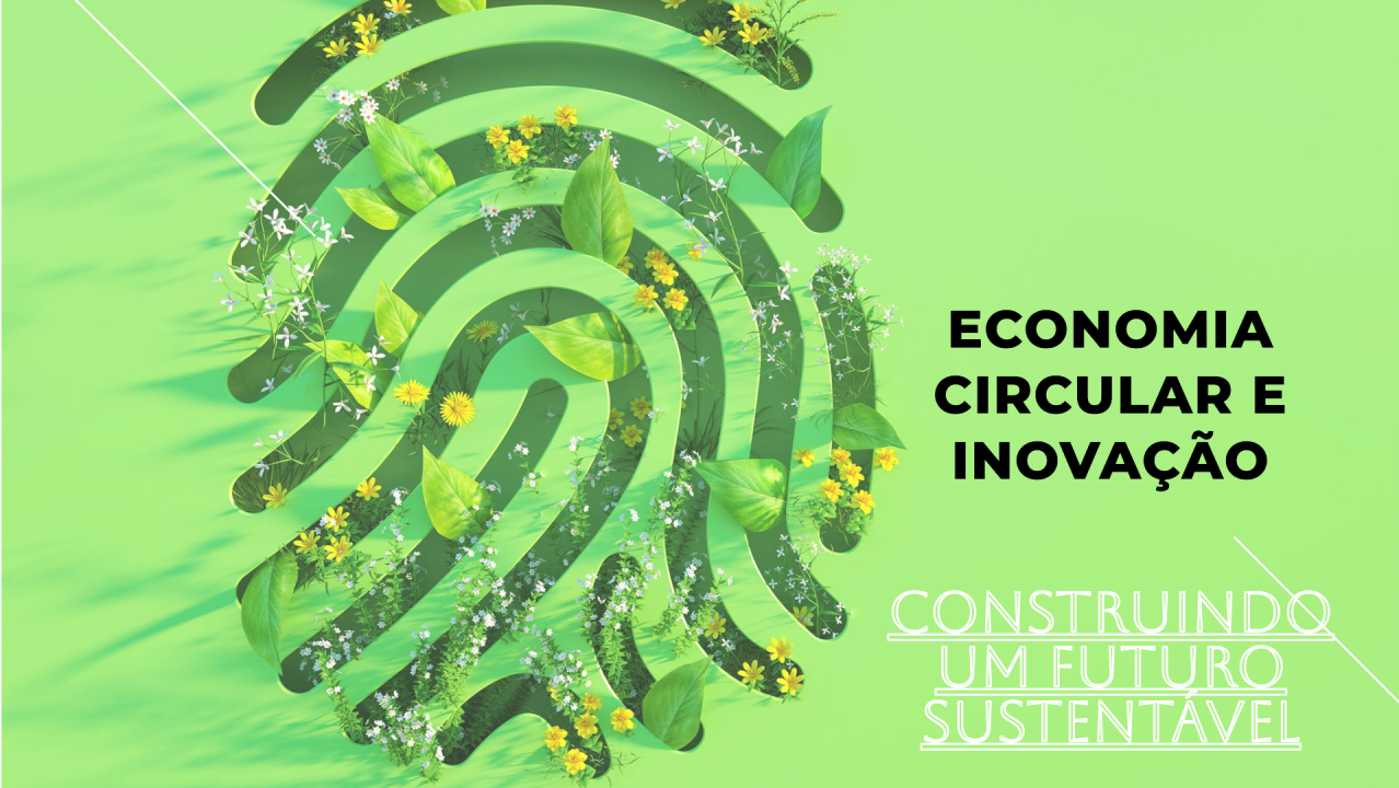A economia circular: a inovação e a sustentabilidade que impulsionar a mudança para um futuro melhor